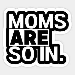 Women's Moms Are So In Trendy Mom Life Sticker